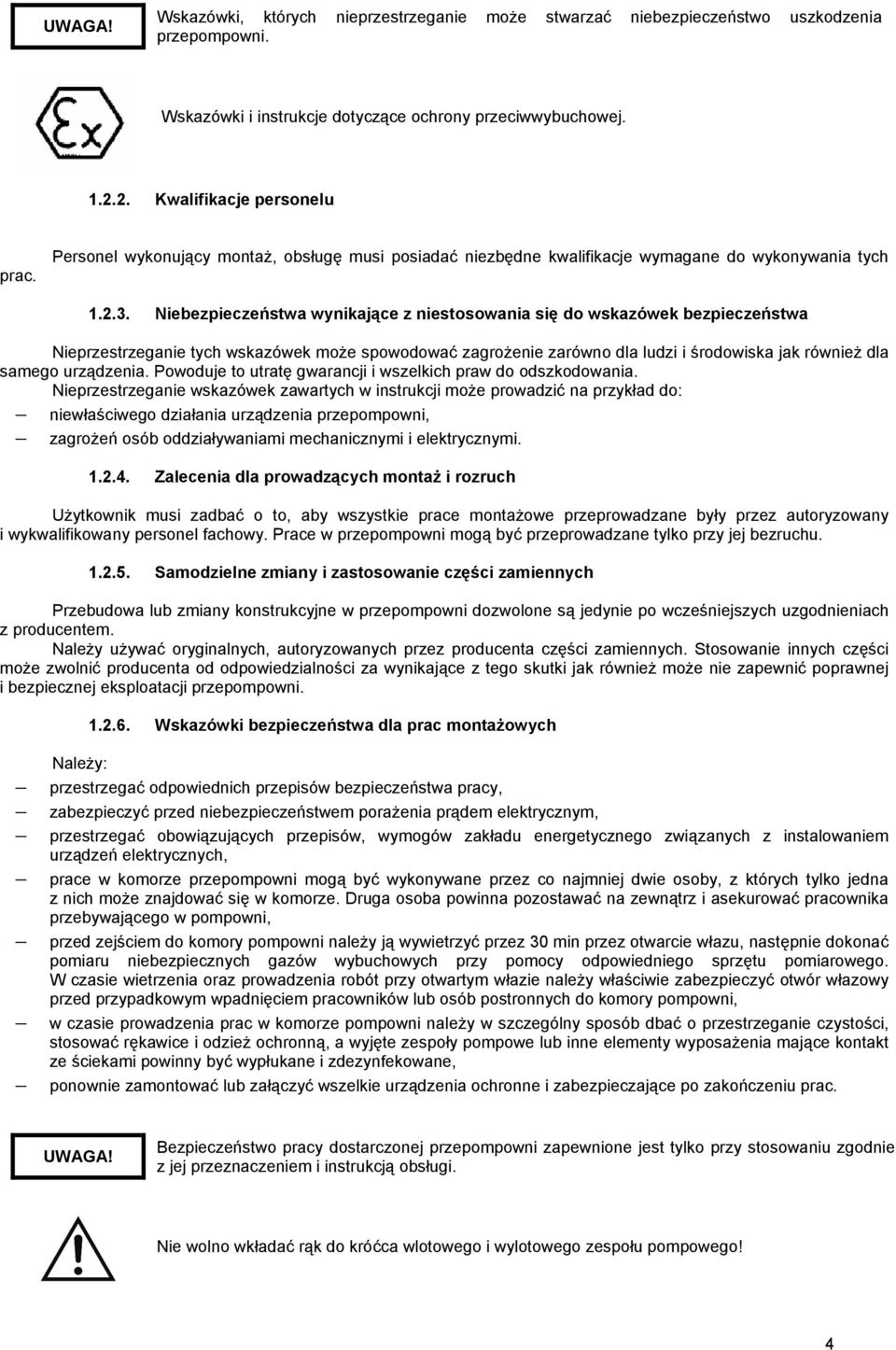 Niebezpieczeństwa wynikające z niestosowania się do wskazówek bezpieczeństwa Nieprzestrzeganie tych wskazówek może spowodować zagrożenie zarówno dla ludzi i środowiska jak również dla samego