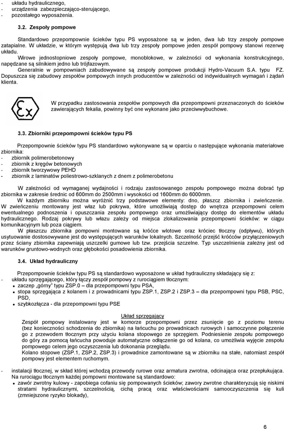 W układzie, w którym występują dwa lub trzy zespoły pompowe jeden zespół pompowy stanowi rezerwę układu.