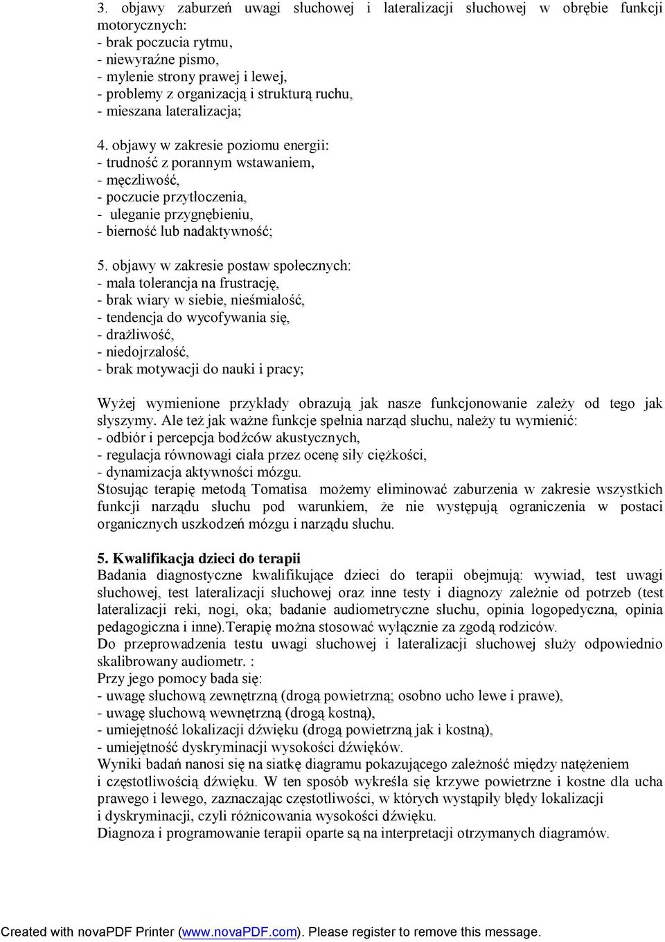 objawy w zakresie poziomu energii: - trudność z porannym wstawaniem, - męczliwość, - poczucie przytłoczenia, - uleganie przygnębieniu, - bierność lub nadaktywność; 5.