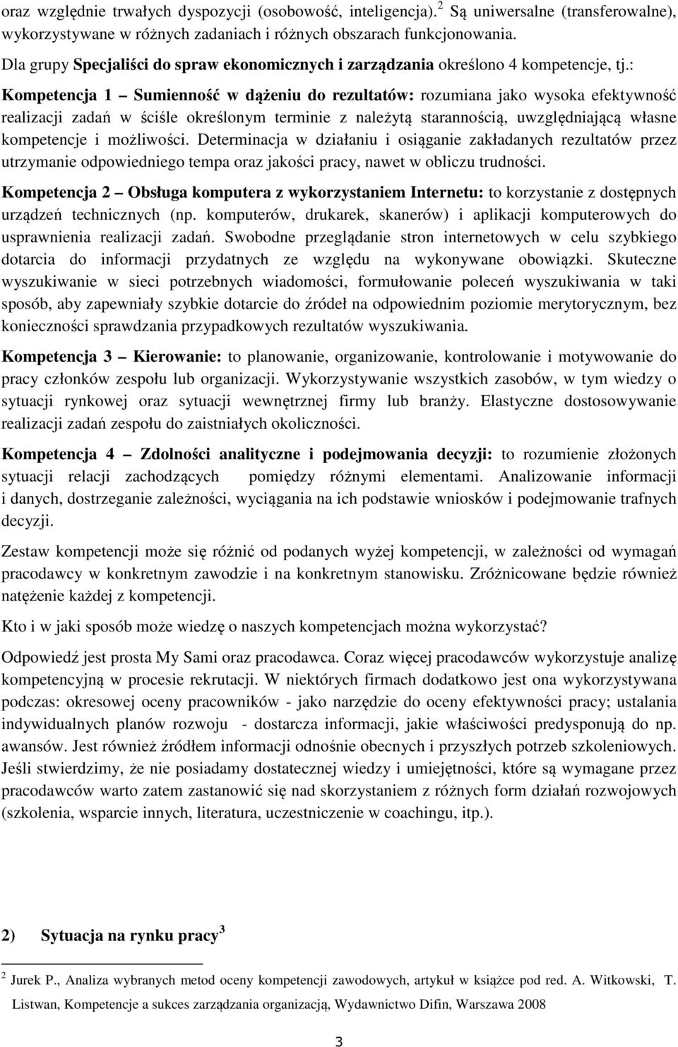 : Kompetencja 1 Sumienność w dążeniu do rezultatów: rozumiana jako wysoka efektywność realizacji zadań w ściśle określonym terminie z należytą starannością, uwzględniającą własne kompetencje i