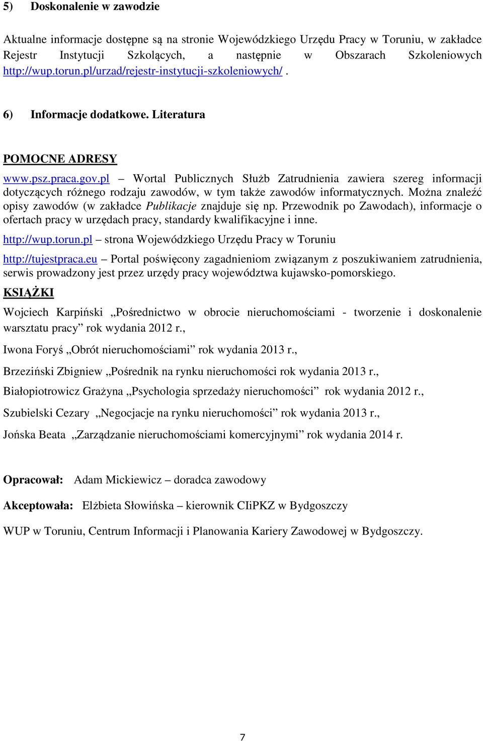 pl Wortal Publicznych Służb Zatrudnienia zawiera szereg informacji dotyczących różnego rodzaju zawodów, w tym także zawodów informatycznych.