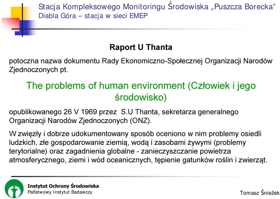 U Thanta, sekretarza generalnego Organizacji Narodów Zjednoczonych (ONZ).