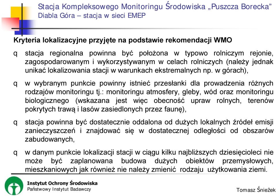 : monitoringu atmosfery, gleby, wód oraz monitoringu biologicznego (wskazana jest więc obecność upraw rolnych, terenów pokrytych trawą i lasów zasiedlonych przez faunę), q stacja powinna być