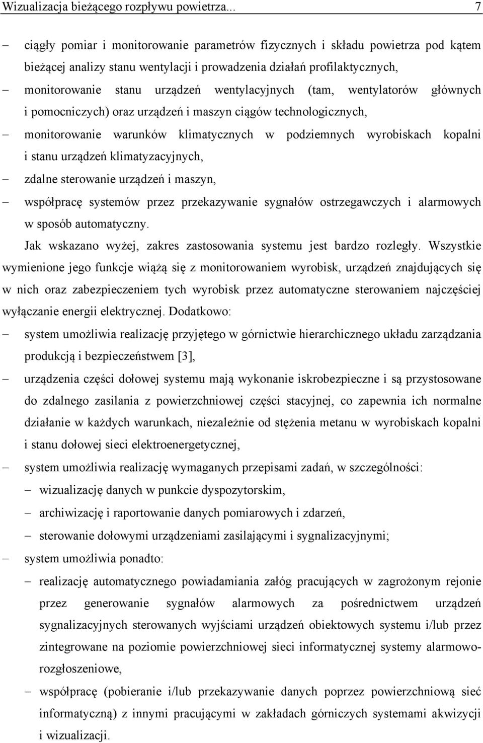 wentylacyjnych (tam, wentylatorów głównych i pomocniczych) oraz urządzeń i maszyn ciągów technologicznych, monitorowanie warunków klimatycznych w podziemnych wyrobiskach kopalni i stanu urządzeń