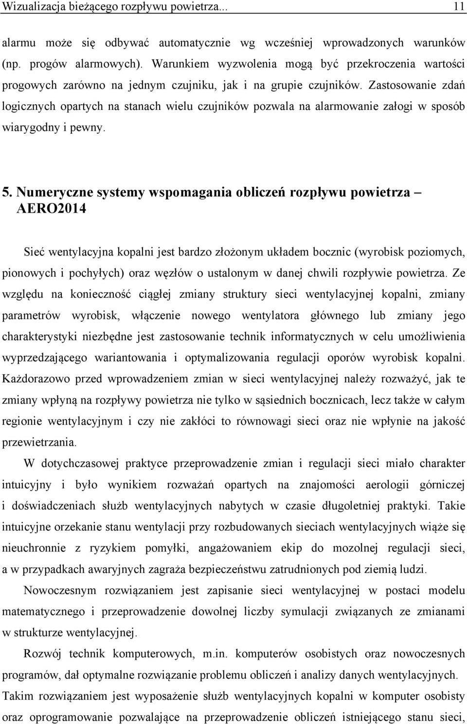 Zastosowanie zdań logicznych opartych na stanach wielu czujników pozwala na alarmowanie załogi w sposób wiarygodny i pewny. 5.