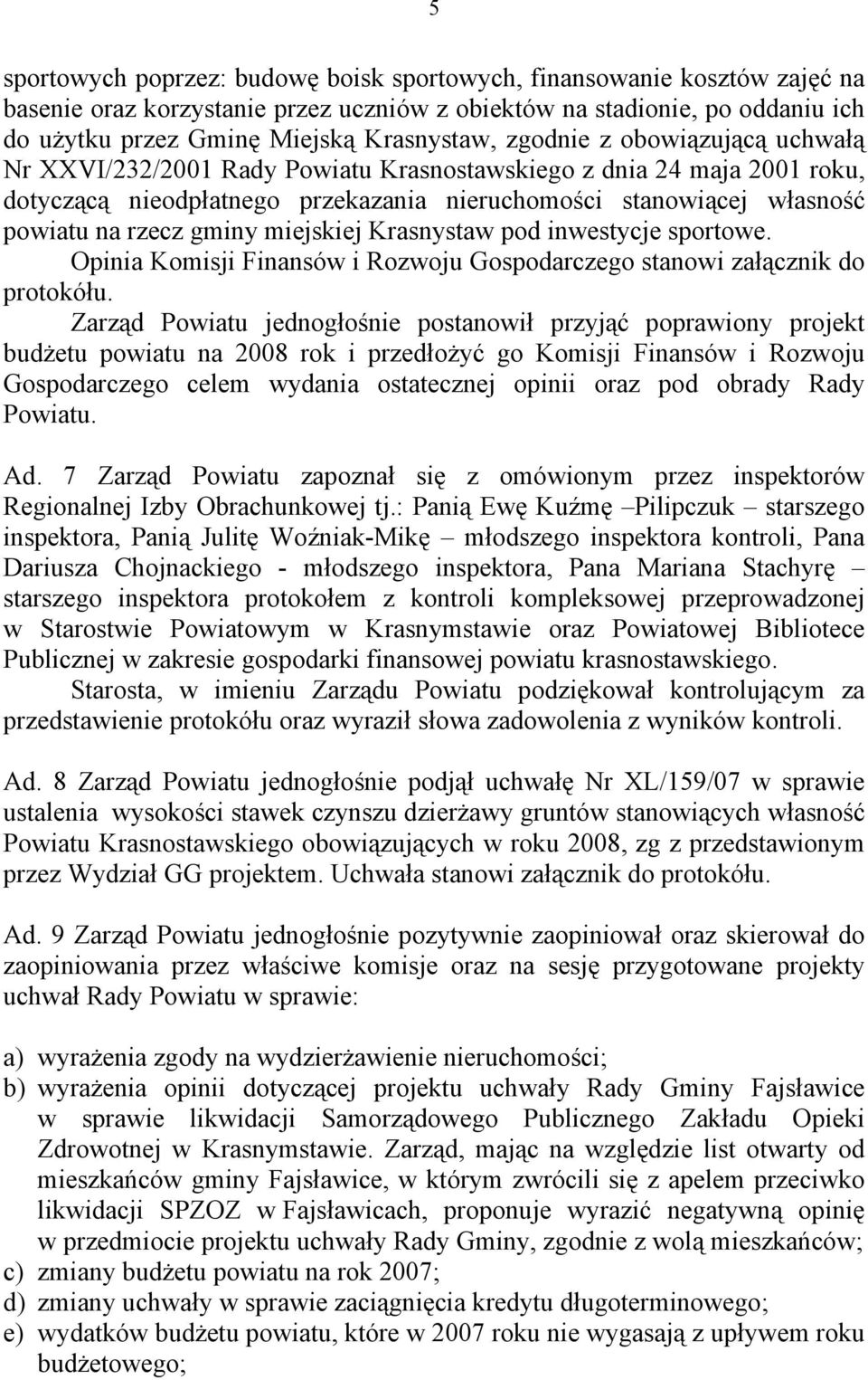 miejskiej Krasnystaw pod inwestycje sportowe. Opinia Komisji Finansów i Rozwoju Gospodarczego stanowi załącznik do protokółu.