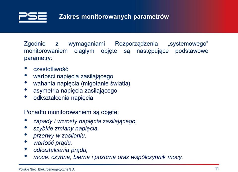 asymetria napięcia zasilającego odkształcenia napięcia Ponadto monitorowaniem są objęte: zapady i wzrosty napięcia