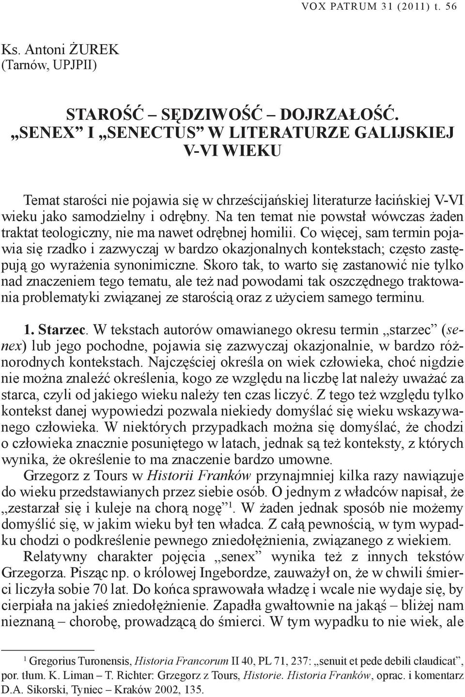 Na ten temat nie powstał wówczas żaden traktat teologiczny, nie ma nawet odrębnej homilii.