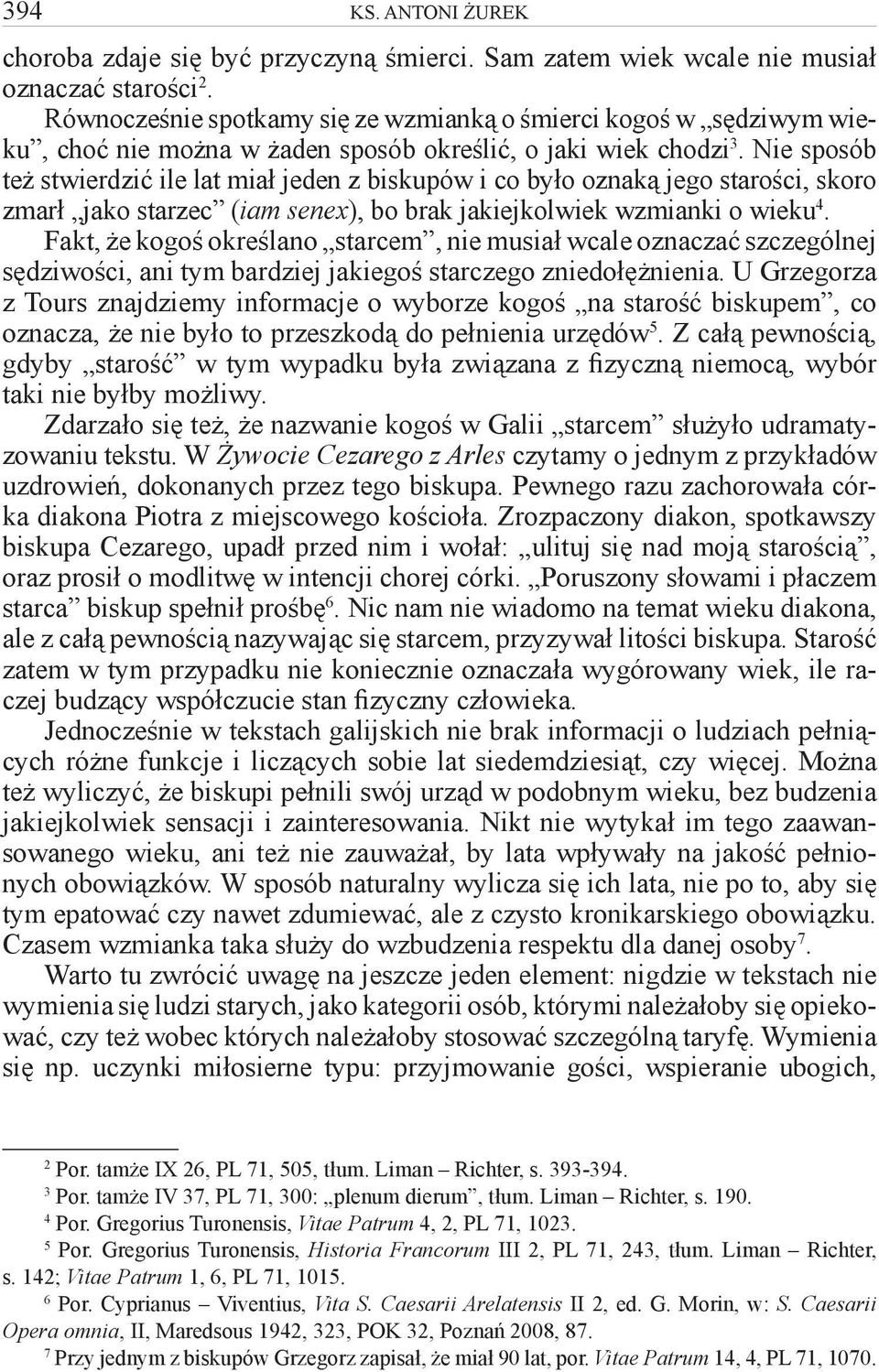 Nie sposób też stwierdzić ile lat miał jeden z biskupów i co było oznaką jego starości, skoro zmarł jako starzec (iam senex), bo brak jakiejkolwiek wzmianki o wieku 4.