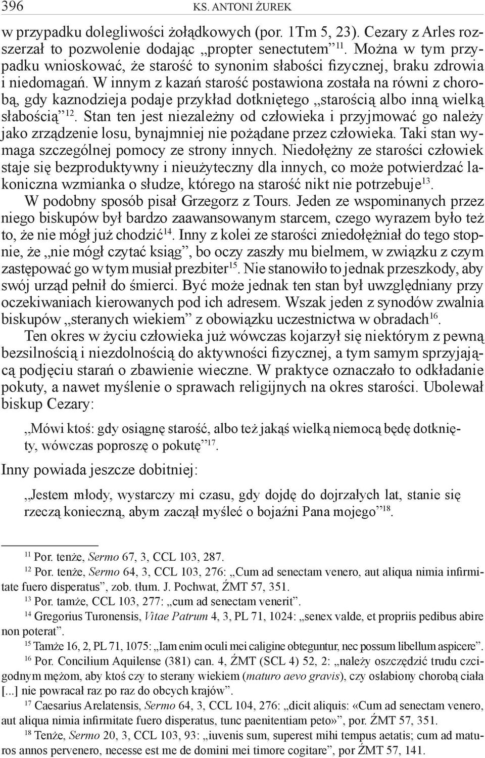 W innym z kazań starość postawiona została na równi z chorobą, gdy kaznodzieja podaje przykład dotkniętego starością albo inną wielką słabością 12.