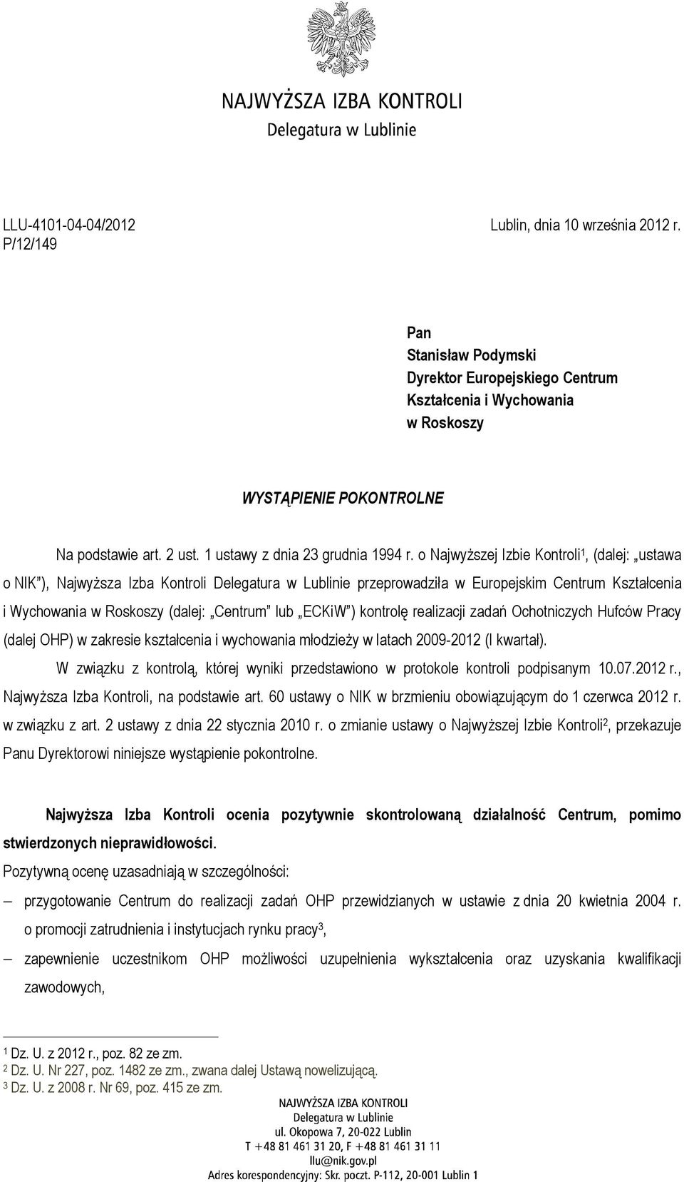 o Najwyższej Izbie Kontroli 1, (dalej: ustawa o NIK ), Najwyższa Izba Kontroli Delegatura w Lublinie przeprowadziła w Europejskim Centrum Kształcenia i Wychowania w Roskoszy (dalej: Centrum lub ECKiW