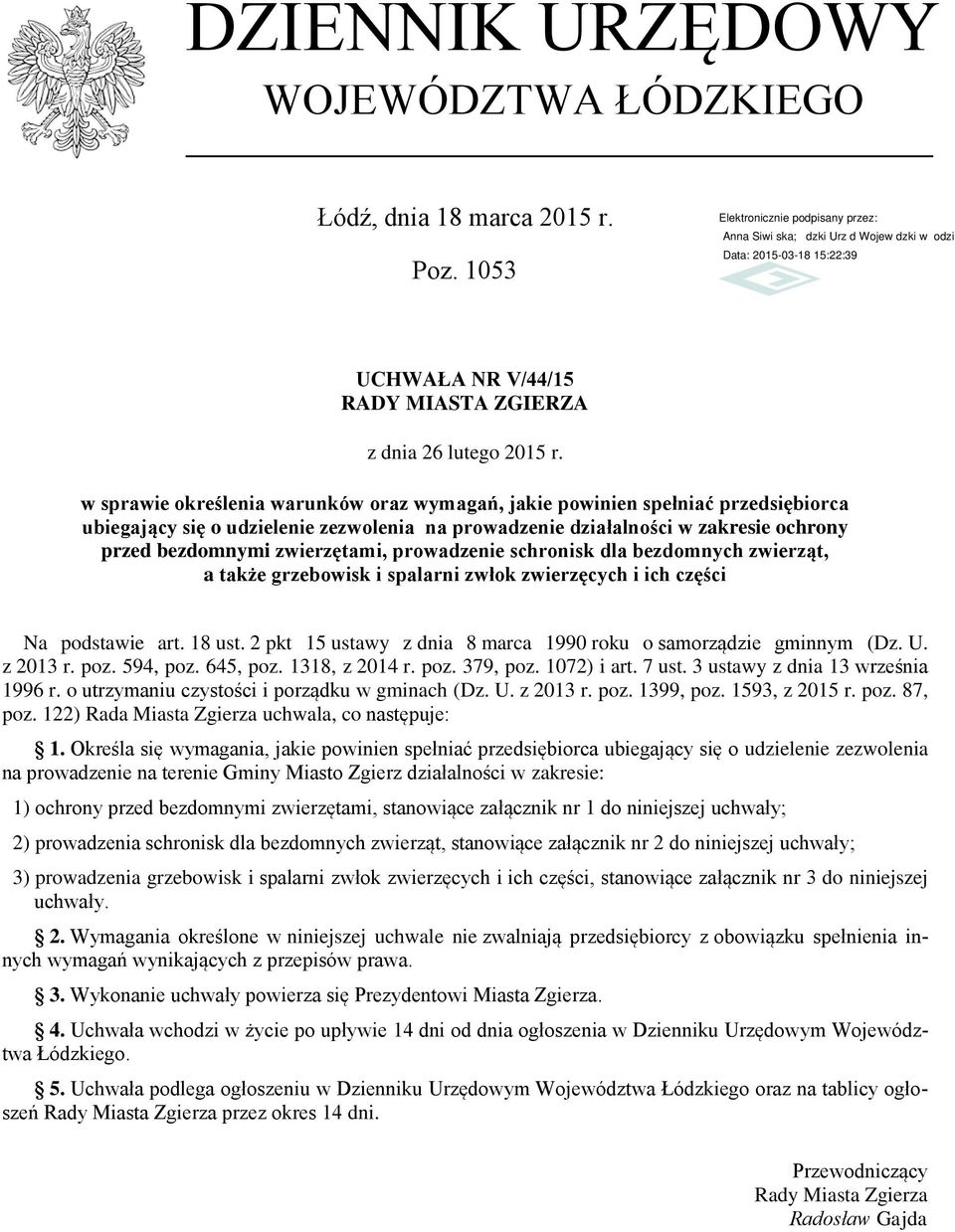 zakresie ochrony przed bezdomnymi zwierzętami, prowadzenie schronisk dla bezdomnych zwierząt, a także grzebowisk i spalarni zwłok zwierzęcych i ich części Na podstawie art. 18 ust.