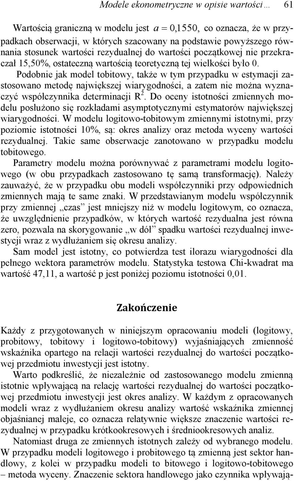 Podobne jak model tobtowy, także w tym przypadku w estymacj zastosowano metodę najwększej warygodnośc, a zatem ne można wyznaczyć współczynnka determnacj R 2.