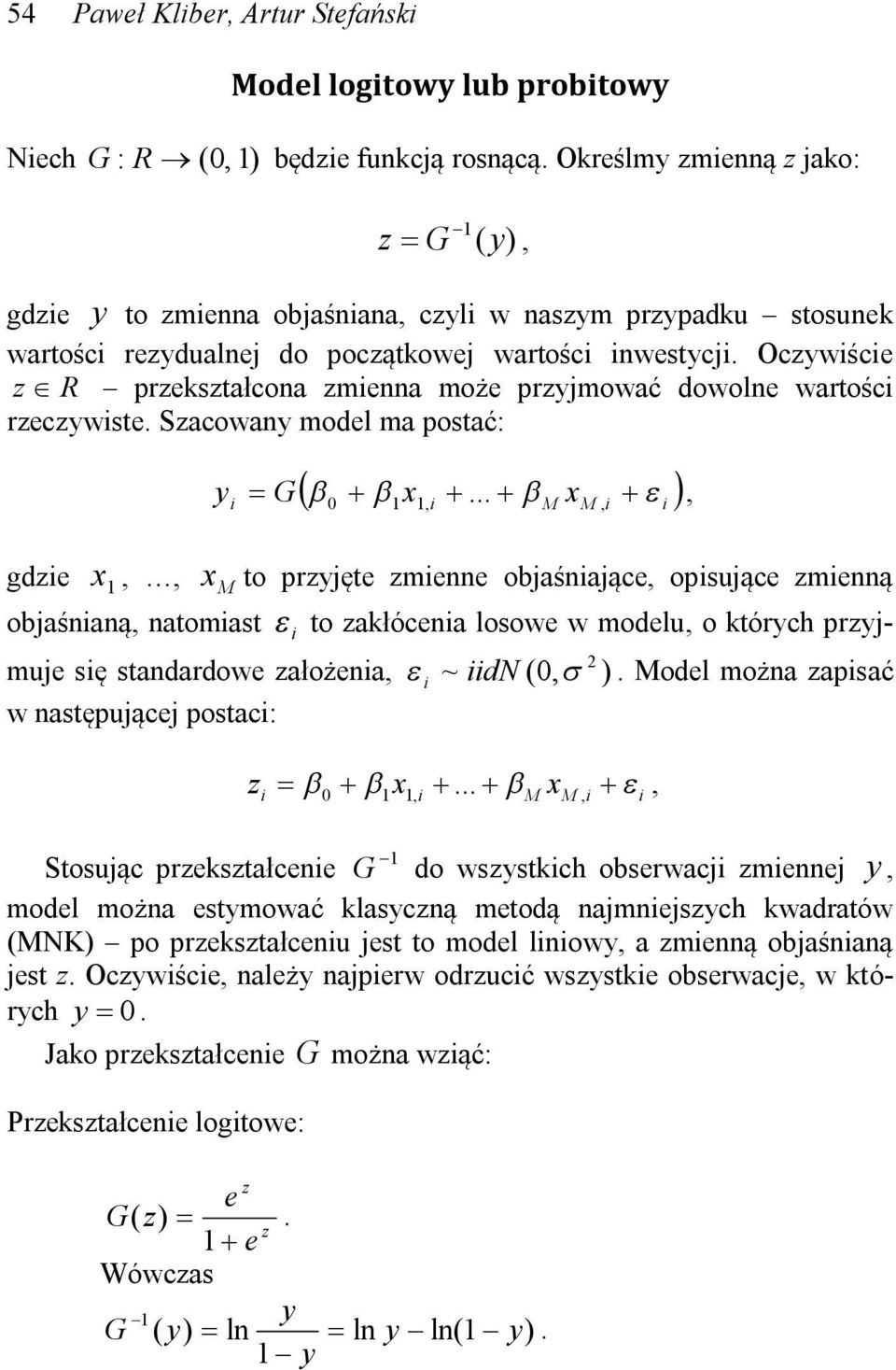 Oczywśce z R przekształcona zmenna może przyjmować dowolne wartośc rzeczywste. Szacowany model ma postać: y G 0 1x1,.