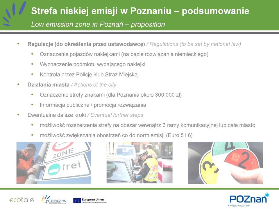 Działania miasta / Actions of the city Oznaczenie strefy znakami (dla Poznania około 300 000 zł) Informacja publiczna / promocja rozwiązania Ewentualne dalsze kroki