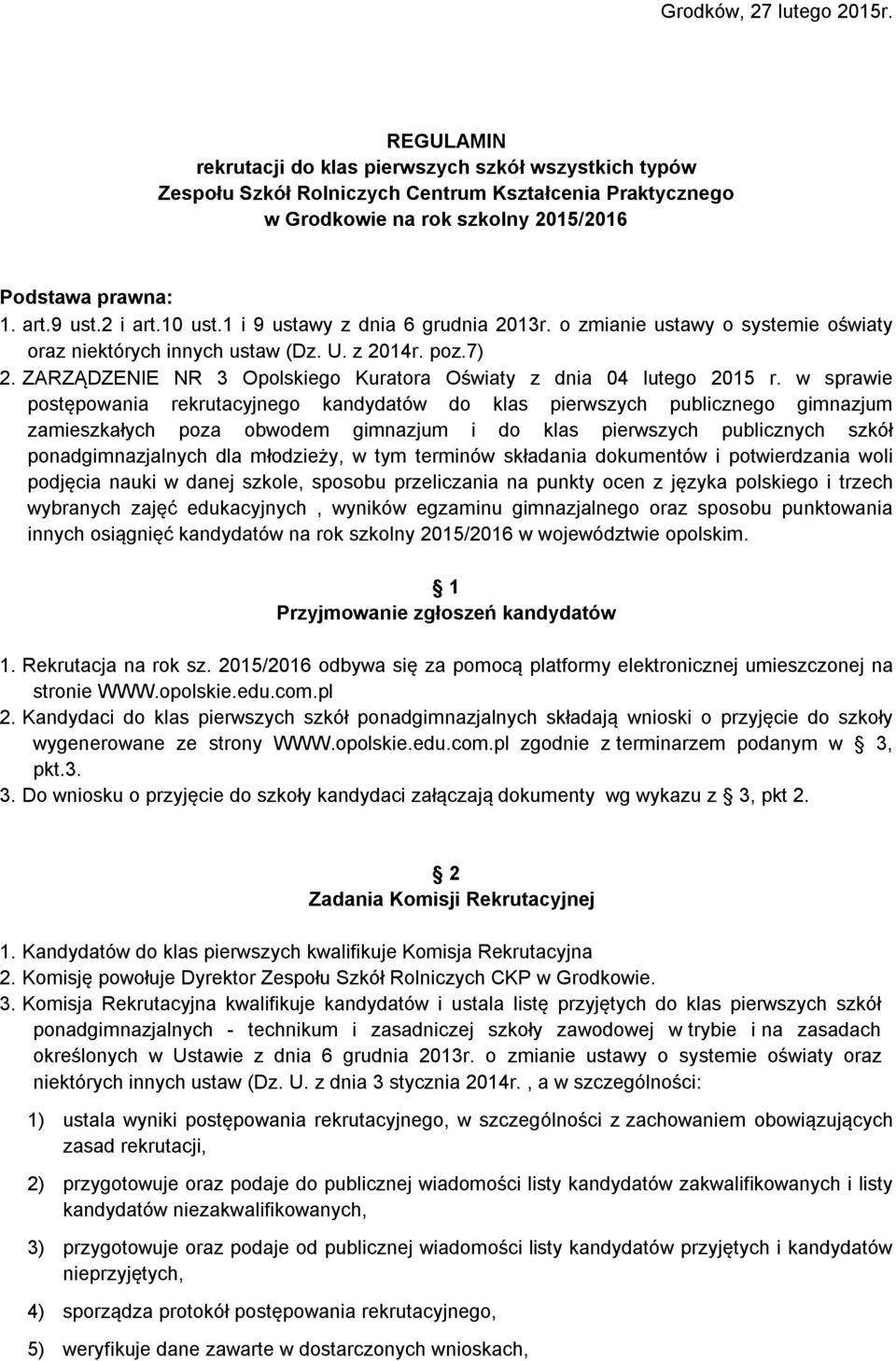 10 ust.1 i 9 ustawy z dnia 6 grudnia 2013r. o zmianie ustawy o systemie oświaty oraz niektórych innych ustaw (Dz. U. z 2014r. poz.7) 2.