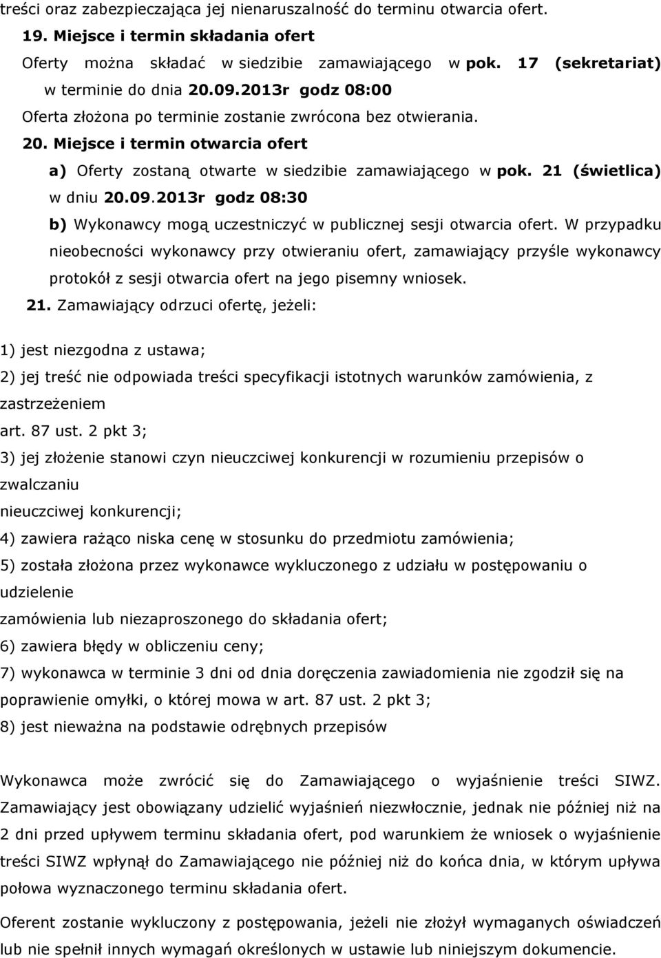 21 (świetlica) w dniu 20.09.2013r godz 08:30 b) Wykonawcy mogą uczestniczyć w publicznej sesji otwarcia ofert.