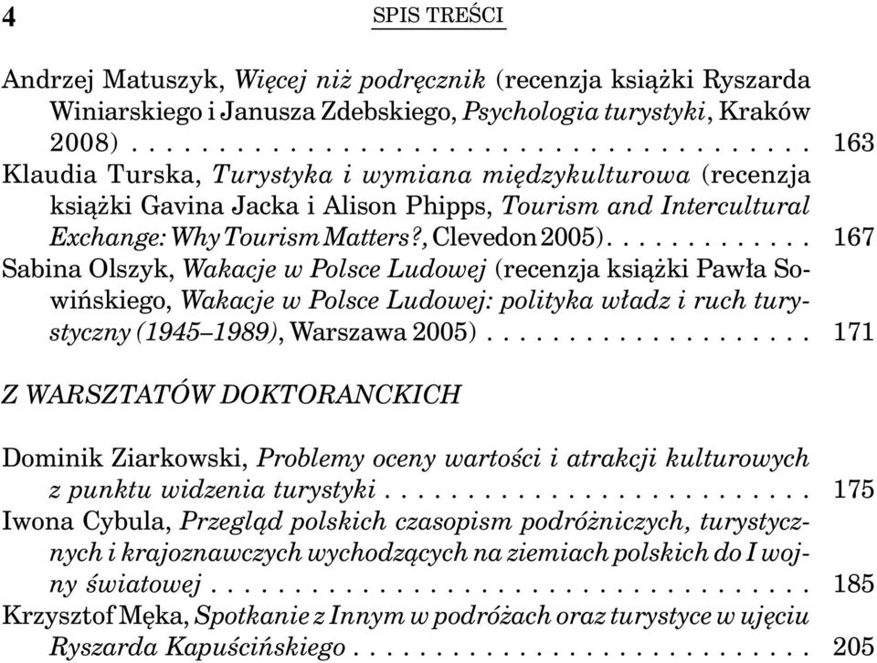 ... Sabina Olszyk, Wakacje w Polsce Ludowej (recenzja książki Pawła Sowińskiego, Wakacje w Polsce Ludowej: polityka władz i ruch turystyczny (1945 1989), Warszawa 2005).