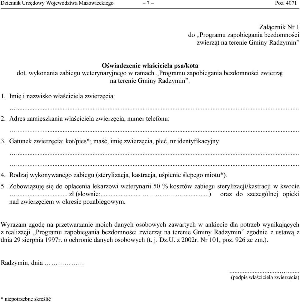 Adres zamieszkania właściciela zwierzęcia, numer telefonu:... 3. Gatunek zwierzęcia: kot/pies*; maść, imię zwierzęcia, płeć, nr identyfikacyjny...... 4.