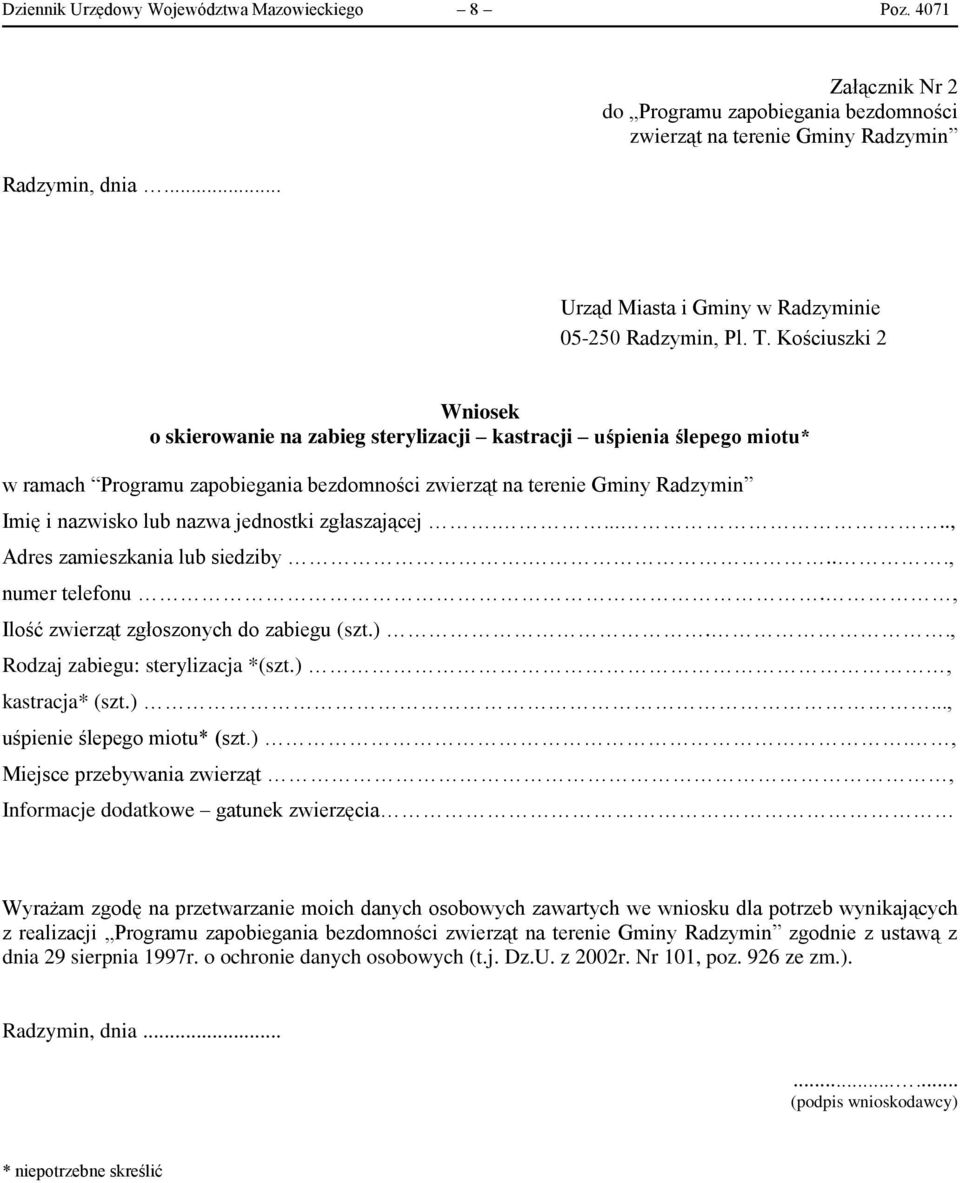 Kościuszki 2 Wniosek o skierowanie na zabieg sterylizacji kastracji uśpienia ślepego miotu* w ramach Programu zapobiegania bezdomności zwierząt na terenie Gminy Radzymin Imię i nazwisko lub nazwa