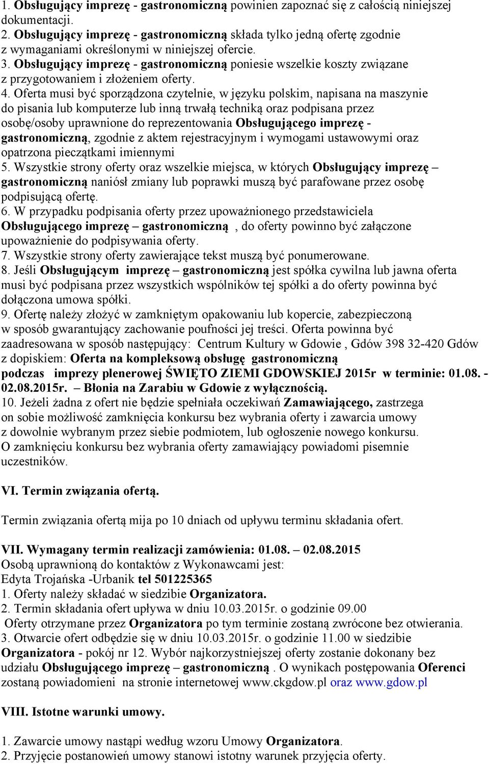 Obsługujący imprezę - gastronomiczną poniesie wszelkie koszty związane z przygotowaniem i złożeniem oferty. 4.