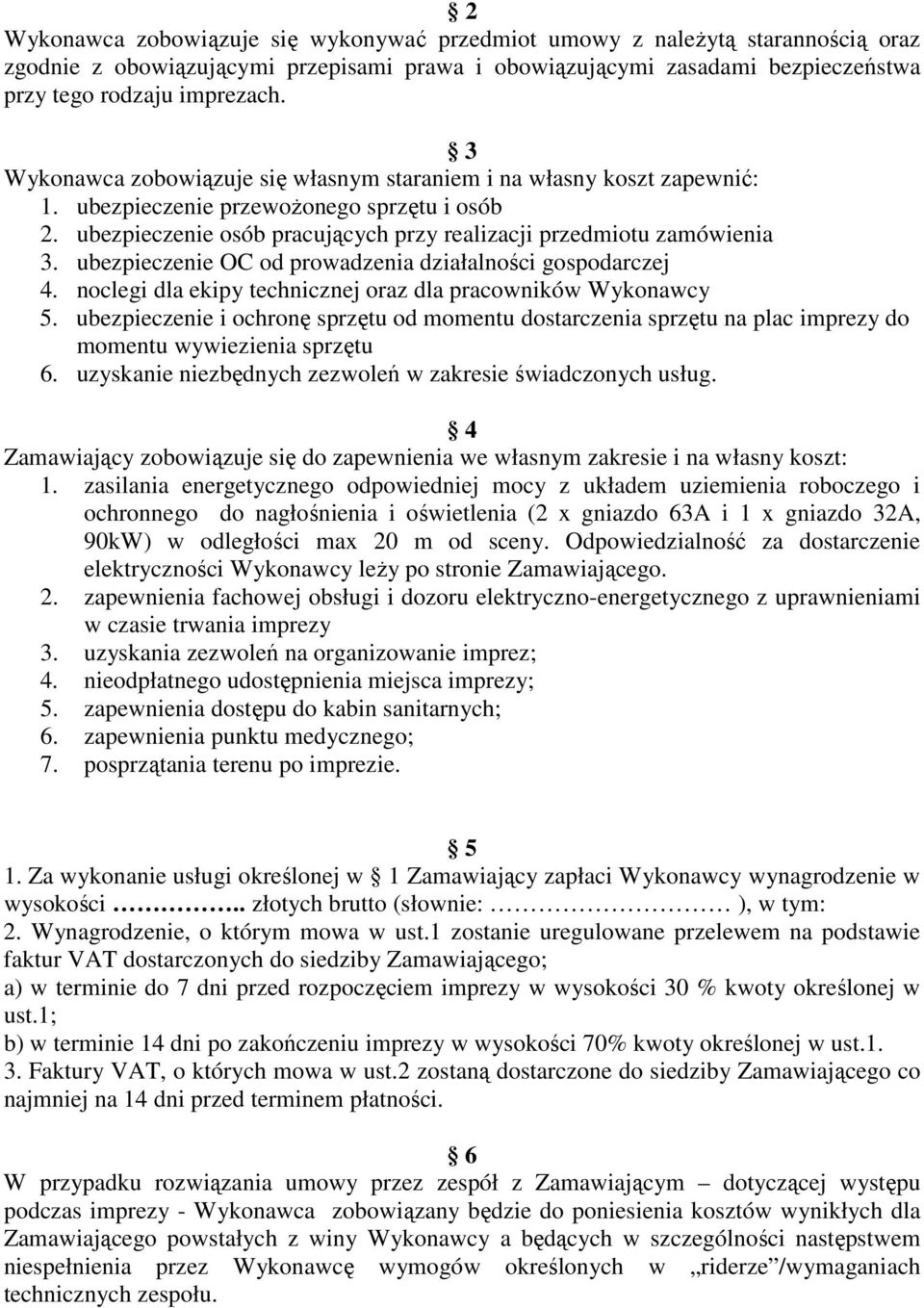 ubezpieczenie OC od prowadzenia działalności gospodarczej 4. noclegi dla ekipy technicznej oraz dla pracowników Wykonawcy 5.