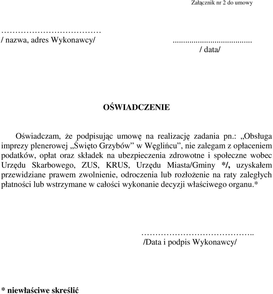 i społeczne wobec Urzędu Skarbowego, ZUS, KRUS, Urzędu Miasta/Gminy */, uzyskałem przewidziane prawem zwolnienie, odroczenia lub