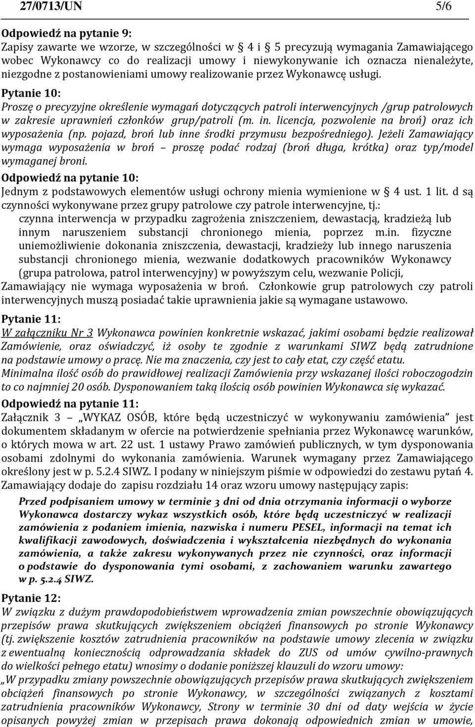 Pytanie 10: Proszę o precyzyjne określenie wymagań dotyczących patroli interwencyjnych /grup patrolowych w zakresie uprawnień członków grup/patroli (m. in. licencja, pozwolenie na broń) oraz ich wyposażenia (np.