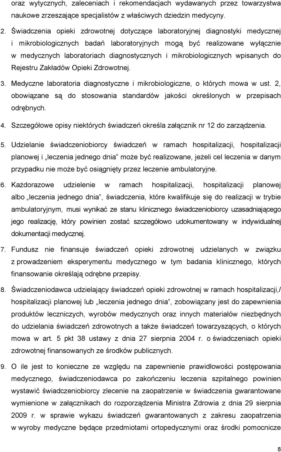 mikrobiologicznych wpisanych do Rejestru Zakładów Opieki Zdrowotnej. 3. Medyczne laboratoria diagnostyczne i mikrobiologiczne, o których mowa w ust.