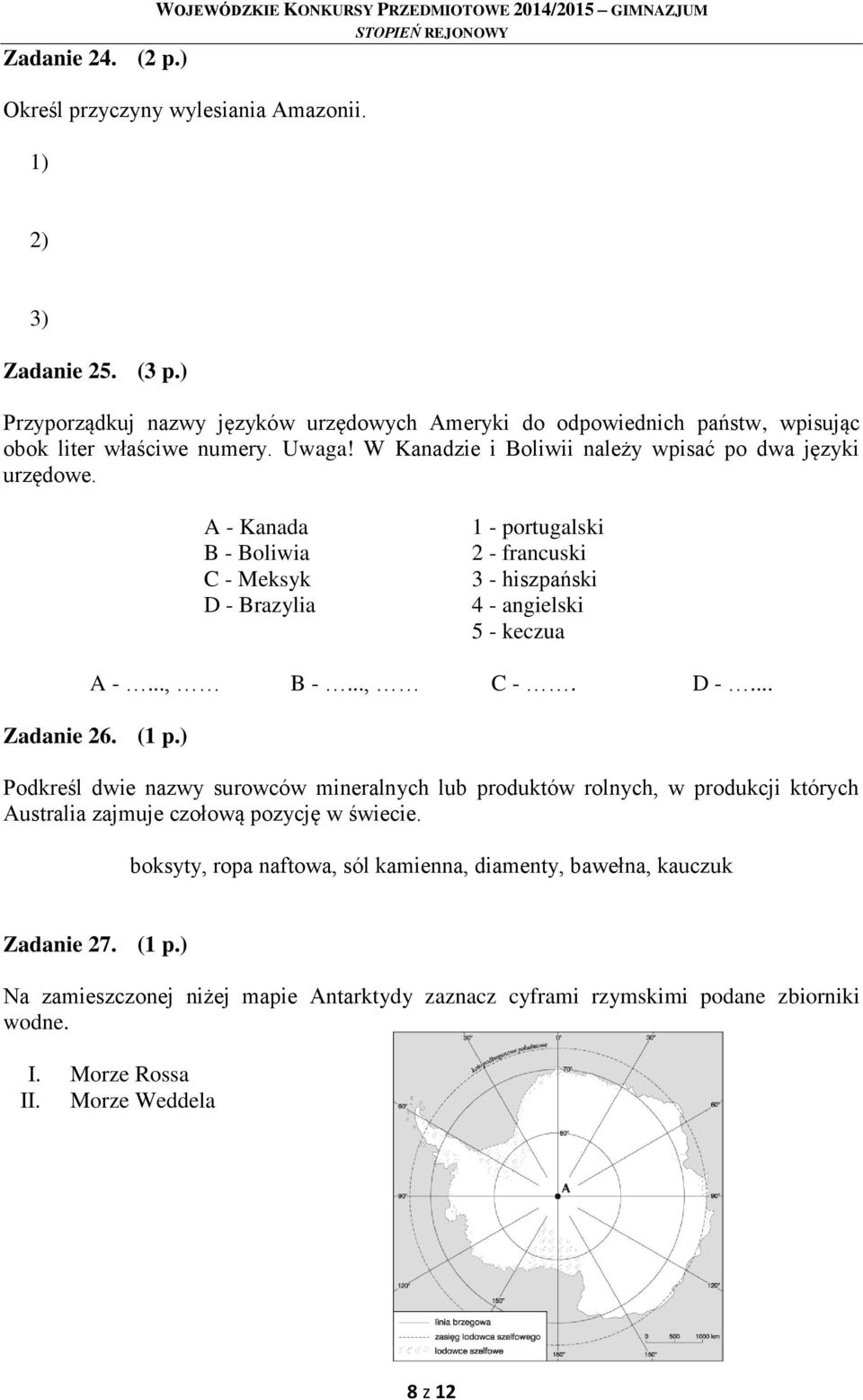 A - Kanada B - Boliwia C - Meksyk D - Brazylia 1 - portugalski 2 - francuski 3 - hiszpański 4 - angielski 5 - keczua A -..., B -..., C -. D -... Zadanie 26. (1 p.