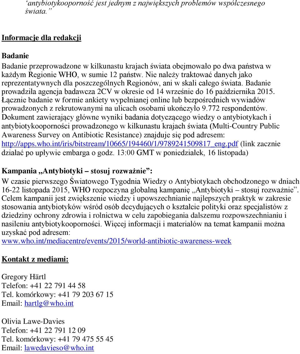 Nie należy traktować danych jako reprezentatywnych dla poszczególnych Regionów, ani w skali całego świata. Badanie prowadziła agencja badawcza 2CV w okresie od 14 wrześnie do 16 października 2015.