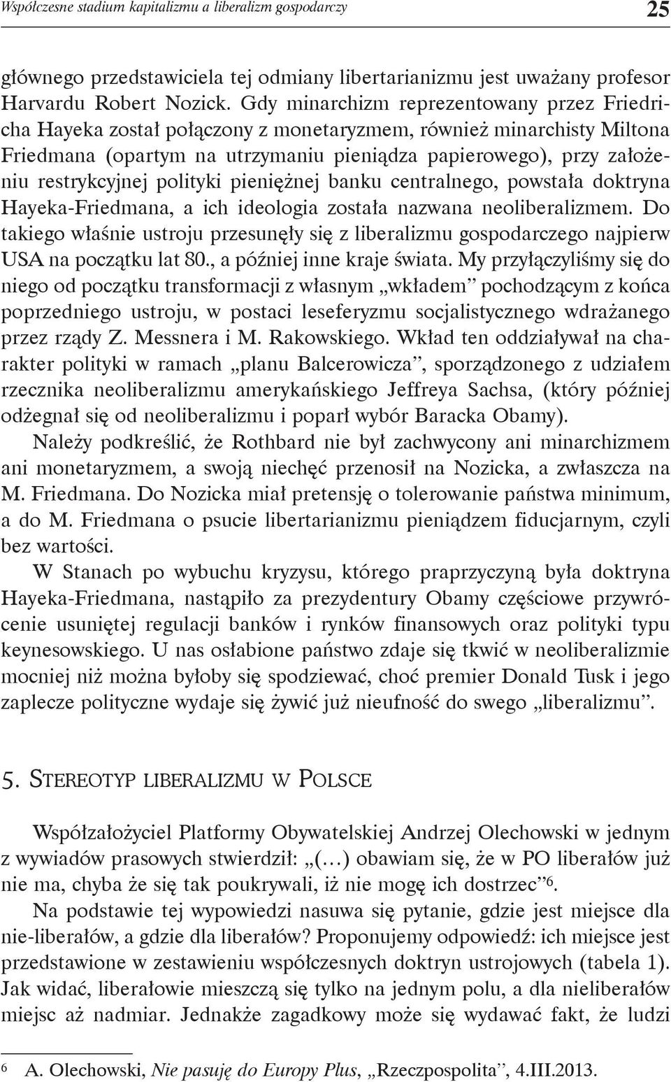 restrykcyjnej polityki pieniężnej banku centralnego, powstała doktryna Hayeka-Friedmana, a ich ideologia została nazwana neoliberalizmem.