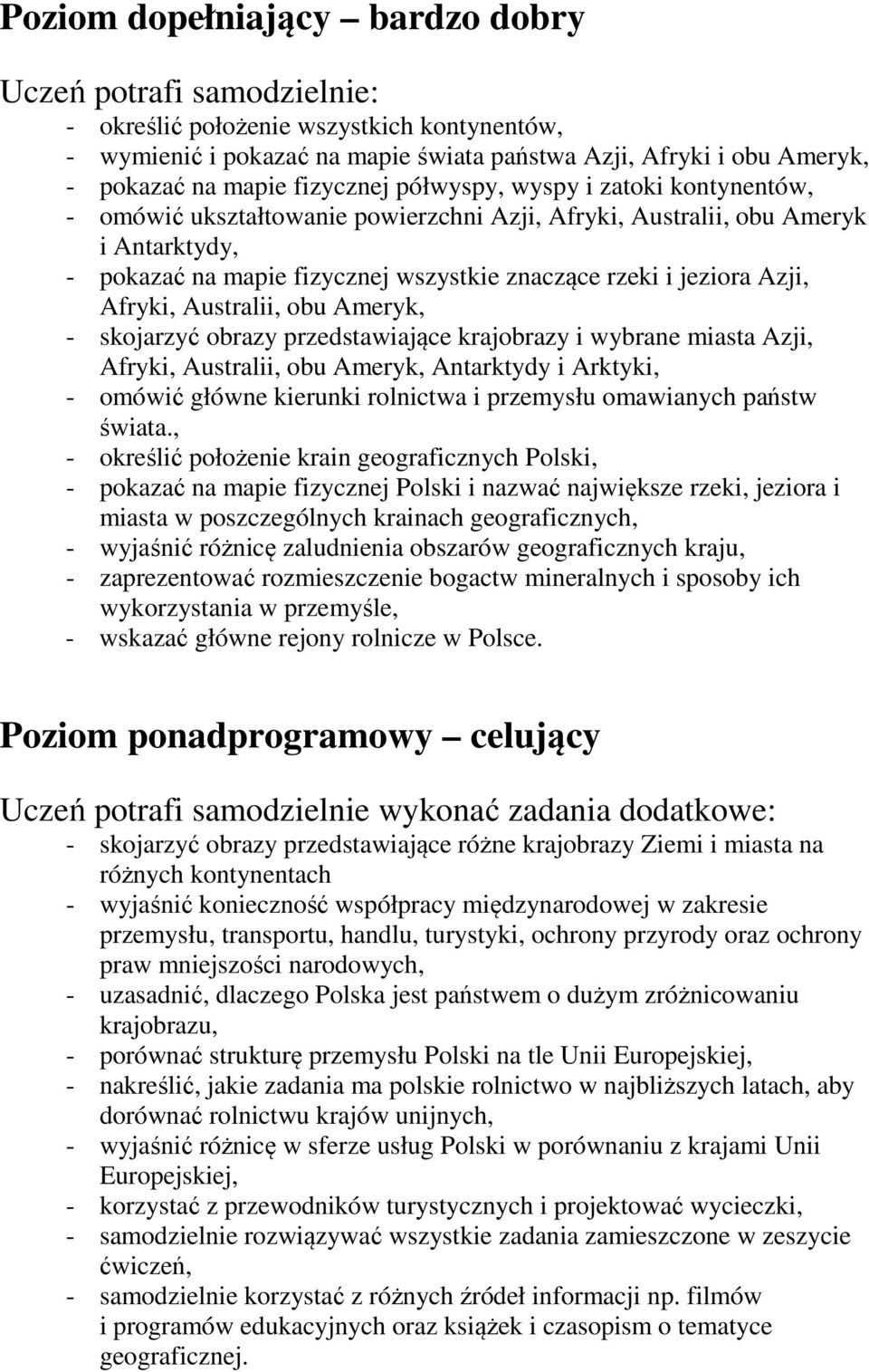 Azji, Afryki, Australii, obu Ameryk, - skojarzyć obrazy przedstawiające krajobrazy i wybrane miasta Azji, Afryki, Australii, obu Ameryk, Antarktydy i Arktyki, - omówić główne kierunki rolnictwa i