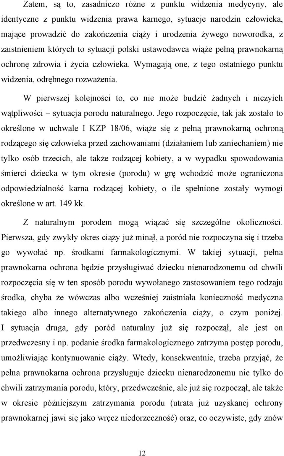 W pierwszej kolejności to, co nie może budzić żadnych i niczyich wątpliwości sytuacja porodu naturalnego.