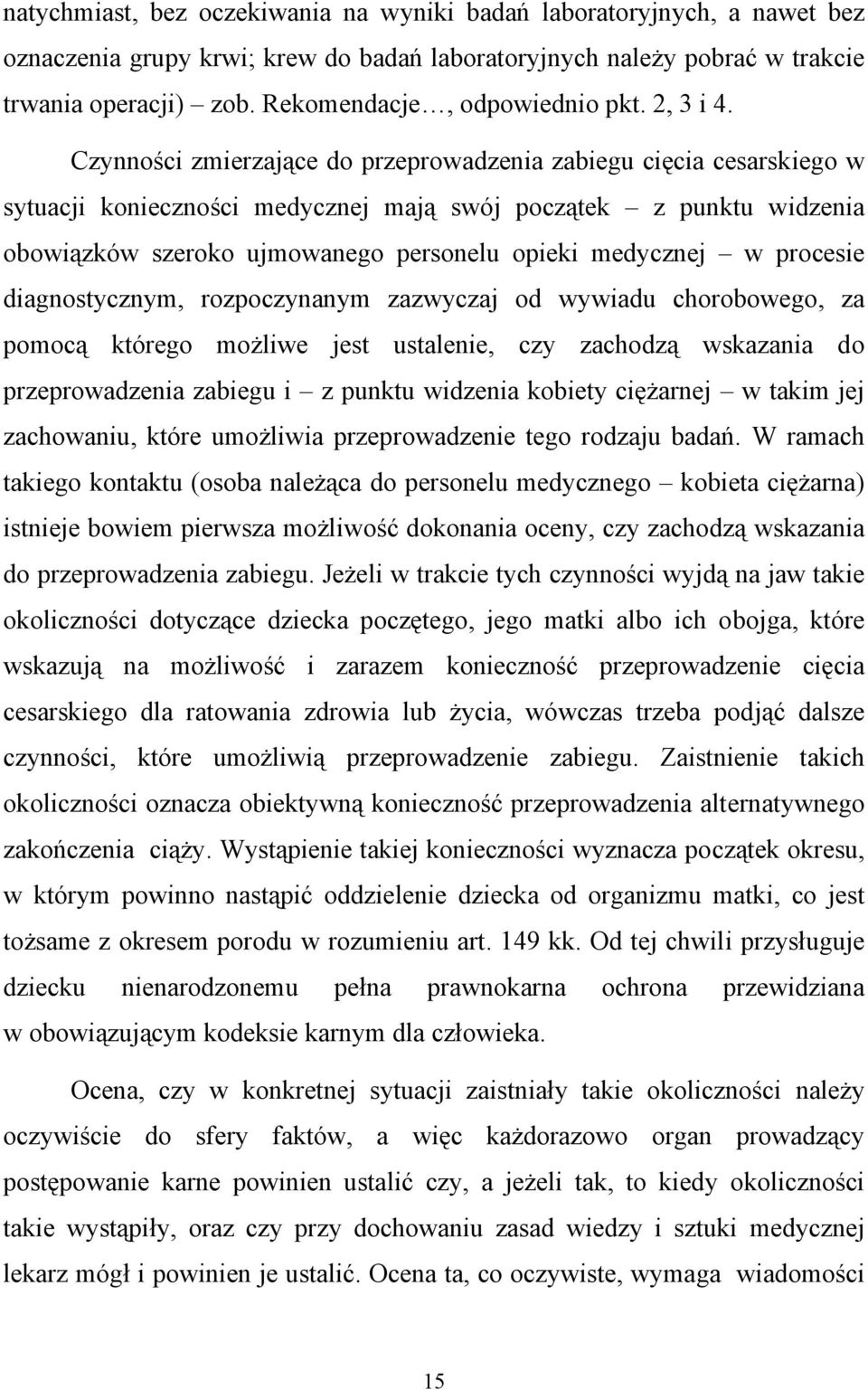 Czynności zmierzające do przeprowadzenia zabiegu cięcia cesarskiego w sytuacji konieczności medycznej mają swój początek z punktu widzenia obowiązków szeroko ujmowanego personelu opieki medycznej w