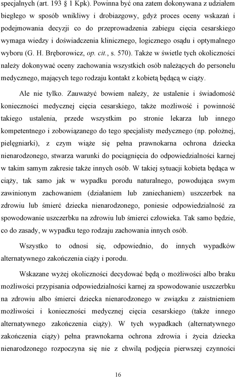 doświadczenia klinicznego, logicznego osądu i optymalnego wyboru (G. H. Bręborowicz, op. cit., s. 570).