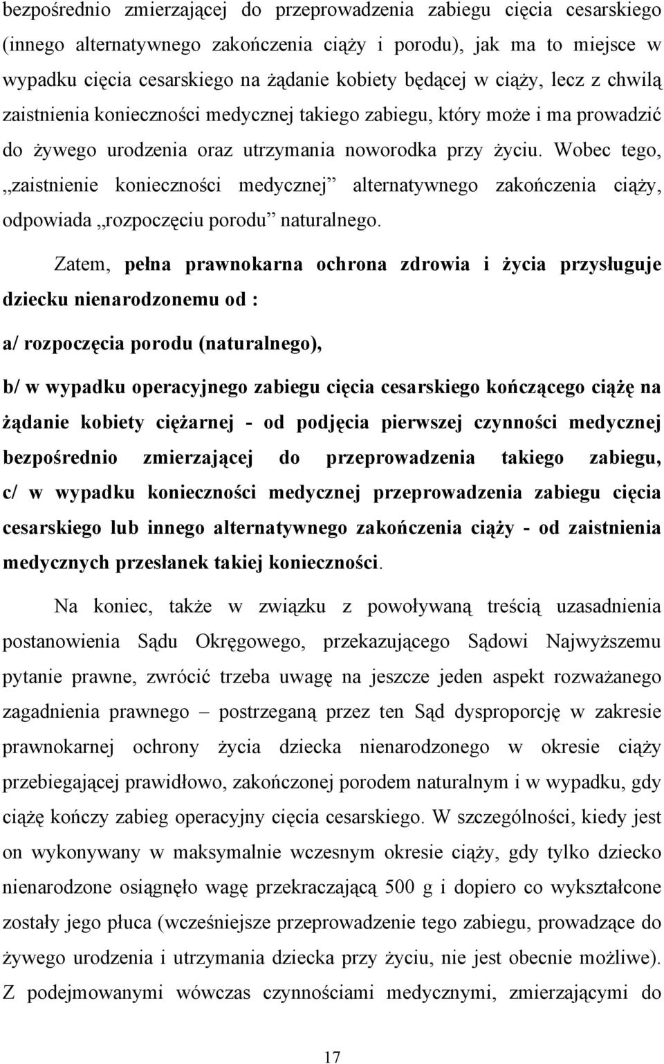 Wobec tego, zaistnienie konieczności medycznej alternatywnego zakończenia ciąży, odpowiada rozpoczęciu porodu naturalnego.