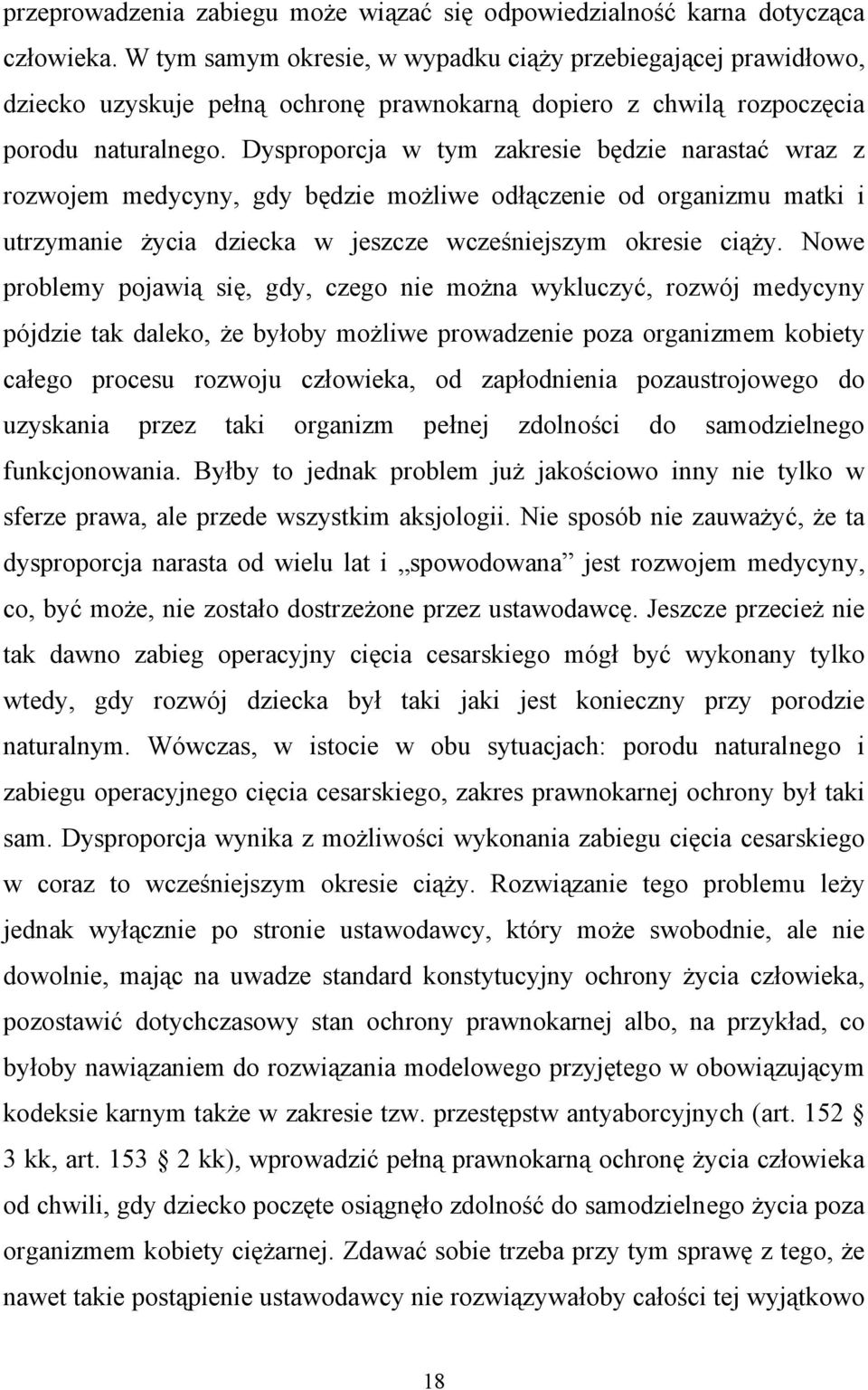 Dysproporcja w tym zakresie będzie narastać wraz z rozwojem medycyny, gdy będzie możliwe odłączenie od organizmu matki i utrzymanie życia dziecka w jeszcze wcześniejszym okresie ciąży.