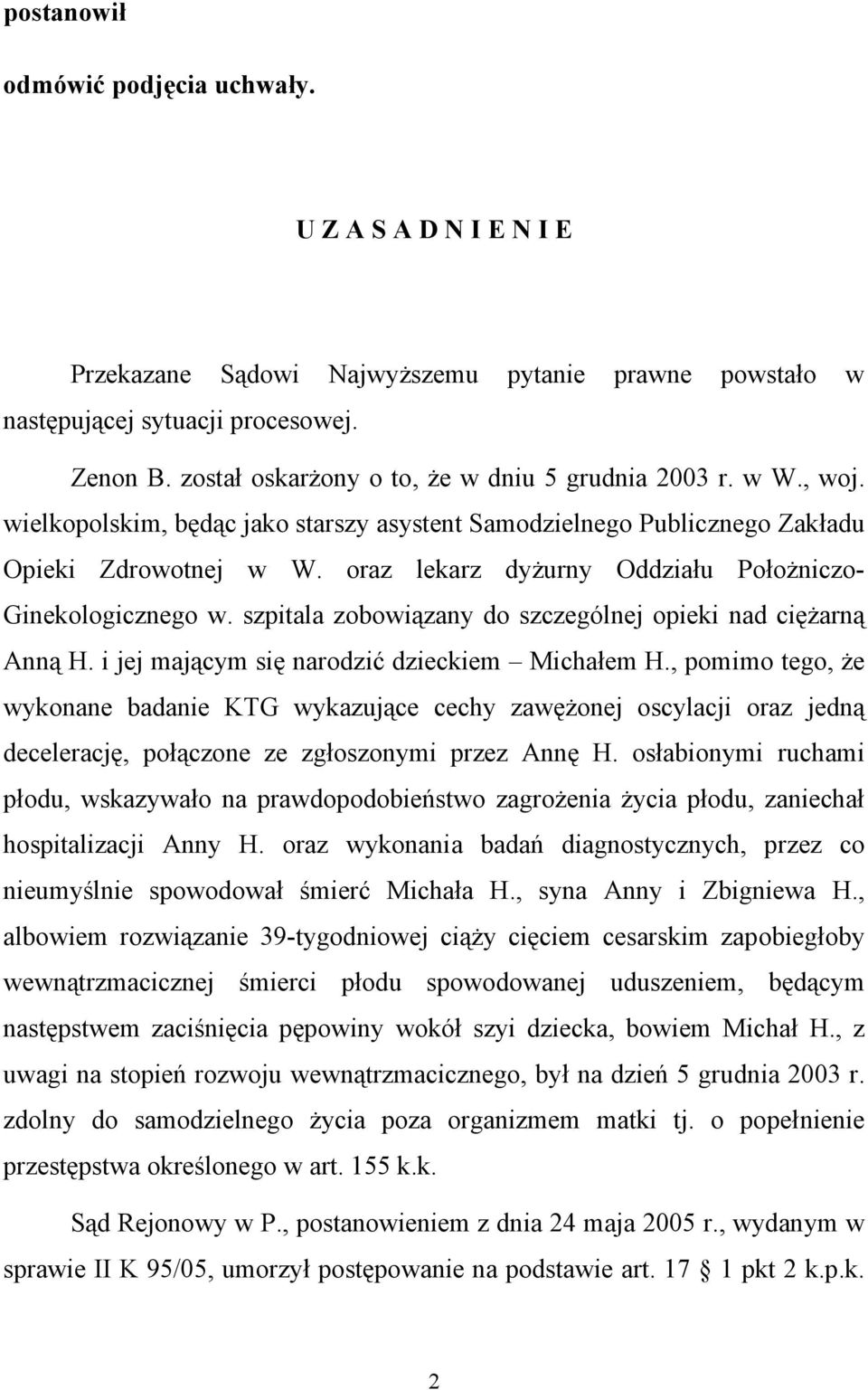 oraz lekarz dyżurny Oddziału Położniczo- Ginekologicznego w. szpitala zobowiązany do szczególnej opieki nad ciężarną Anną H. i jej mającym się narodzić dzieckiem Michałem H.