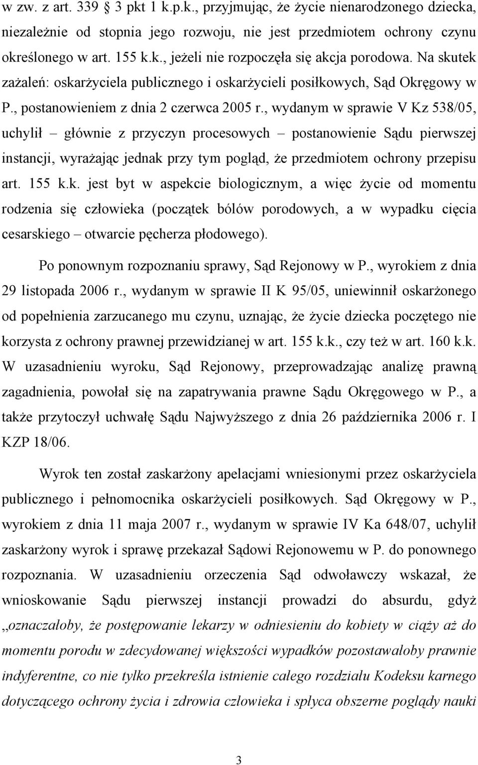 , wydanym w sprawie V Kz 538/05, uchylił głównie z przyczyn procesowych postanowienie Sądu pierwszej instancji, wyrażając jednak 