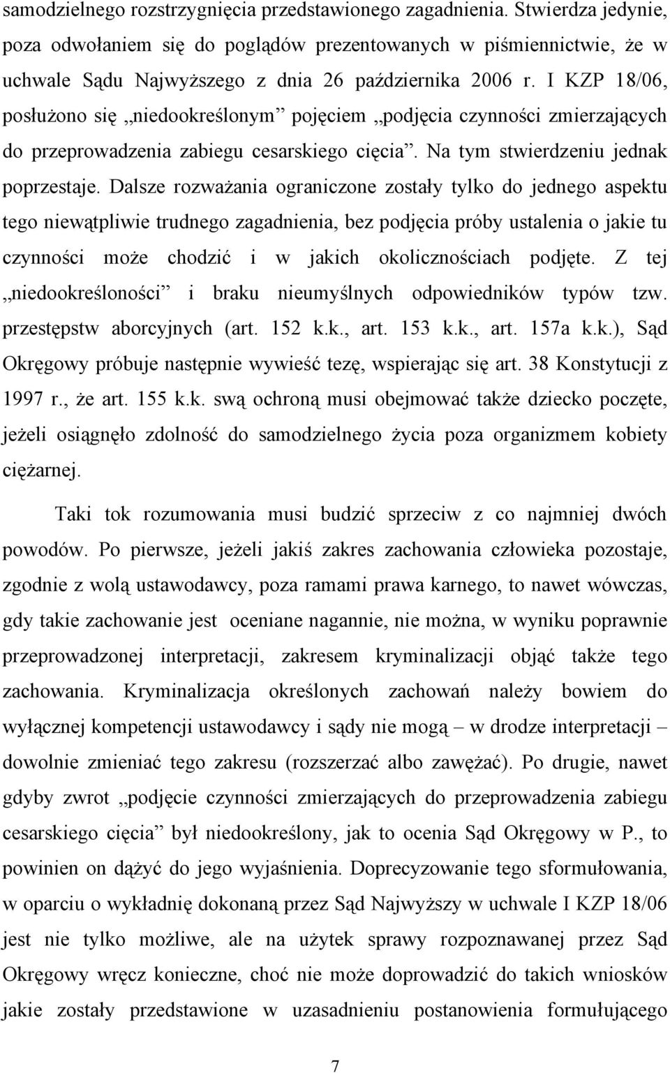 I KZP 18/06, posłużono się niedookreślonym pojęciem podjęcia czynności zmierzających do przeprowadzenia zabiegu cesarskiego cięcia. Na tym stwierdzeniu jednak poprzestaje.