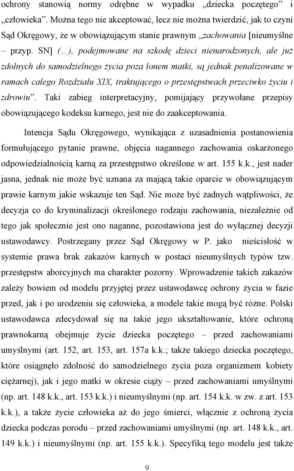 SN] ( ), podejmowane na szkodę dzieci nienarodzonych, ale już zdolnych do samodzielnego życia poza łonem matki, są jednak penalizowane w ramach całego Rozdziału XIX, traktującego o przestępstwach