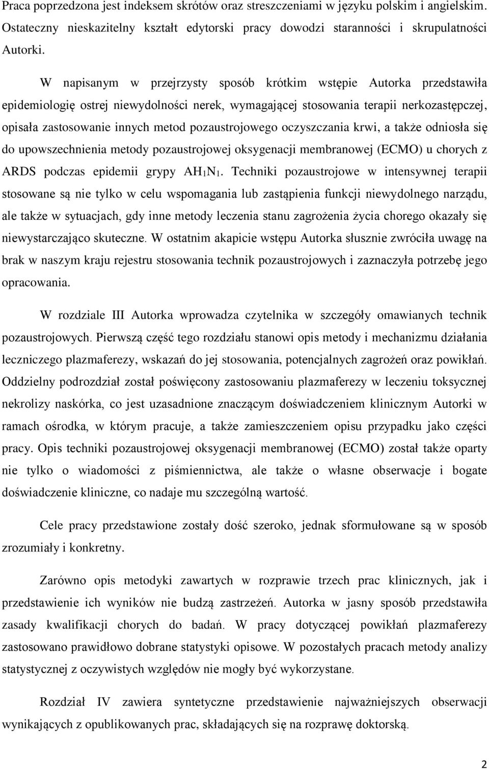 pozaustrojowego oczyszczania krwi, a także odniosła się do upowszechnienia metody pozaustrojowej oksygenacji membranowej (ECMO) u chorych z ARDS podczas epidemii grypy AH1N1.