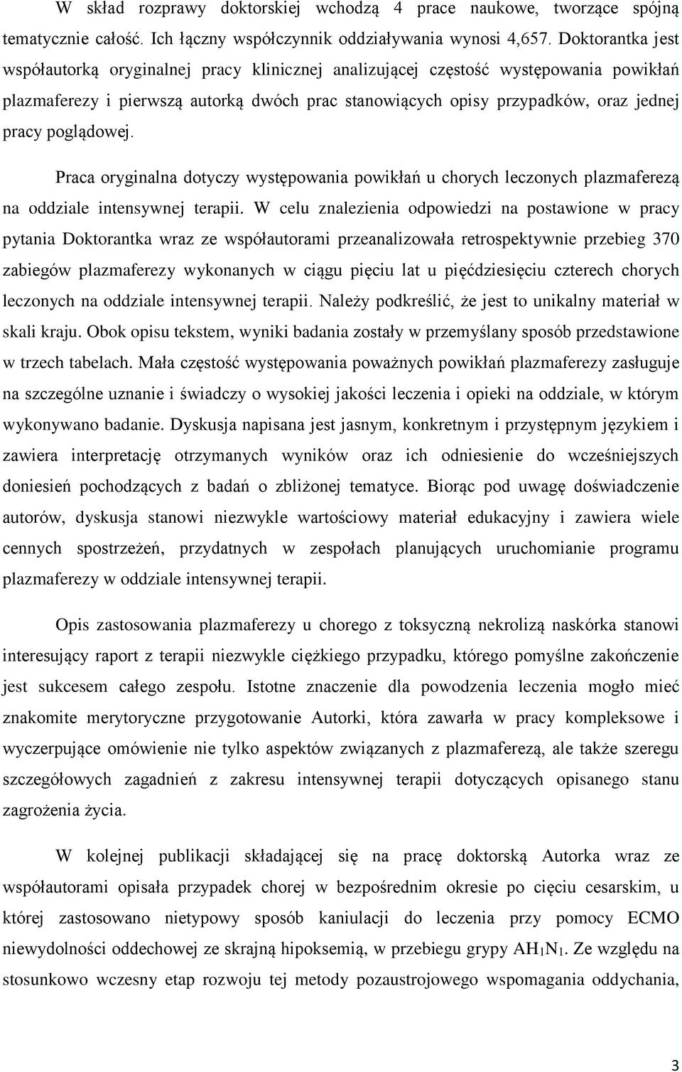 poglądowej. Praca oryginalna dotyczy występowania powikłań u chorych leczonych plazmaferezą na oddziale intensywnej terapii.