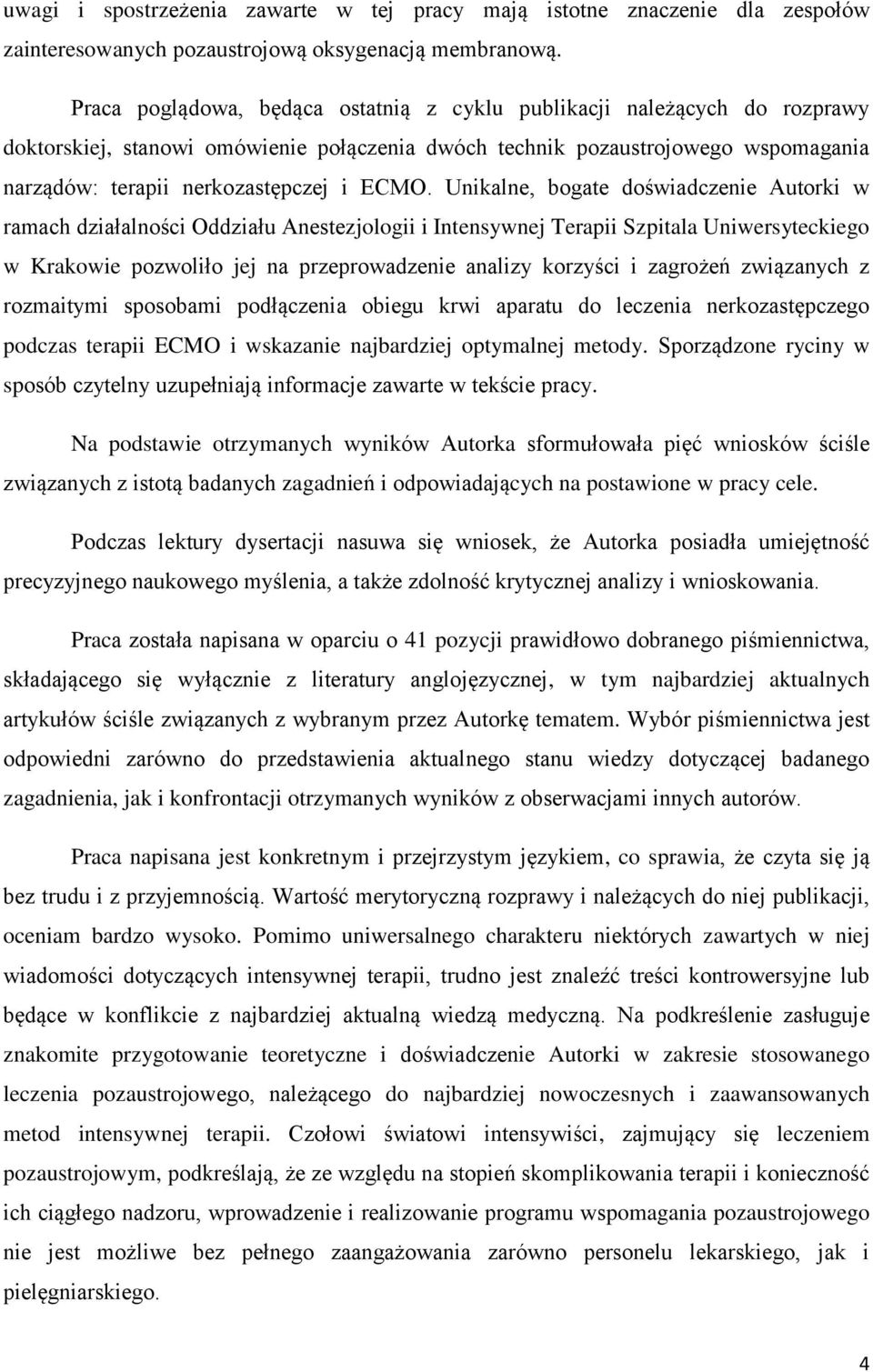 Unikalne, bogate doświadczenie Autorki w ramach działalności Oddziału Anestezjologii i Intensywnej Terapii Szpitala Uniwersyteckiego w Krakowie pozwoliło jej na przeprowadzenie analizy korzyści i