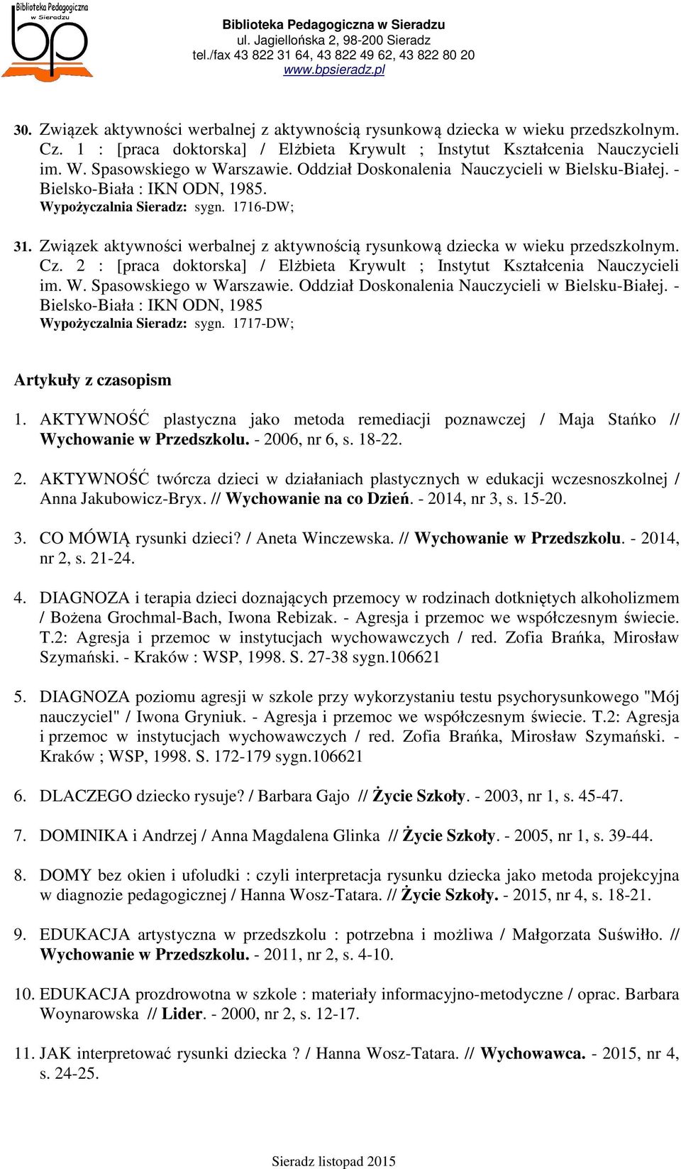 Związek aktywności werbalnej z aktywnością rysunkową dziecka w wieku przedszkolnym. Cz. 2 : [praca doktorska] / Elżbieta Krywult ; Instytut Kształcenia Nauczycieli im. W. Spasowskiego w Warszawie.