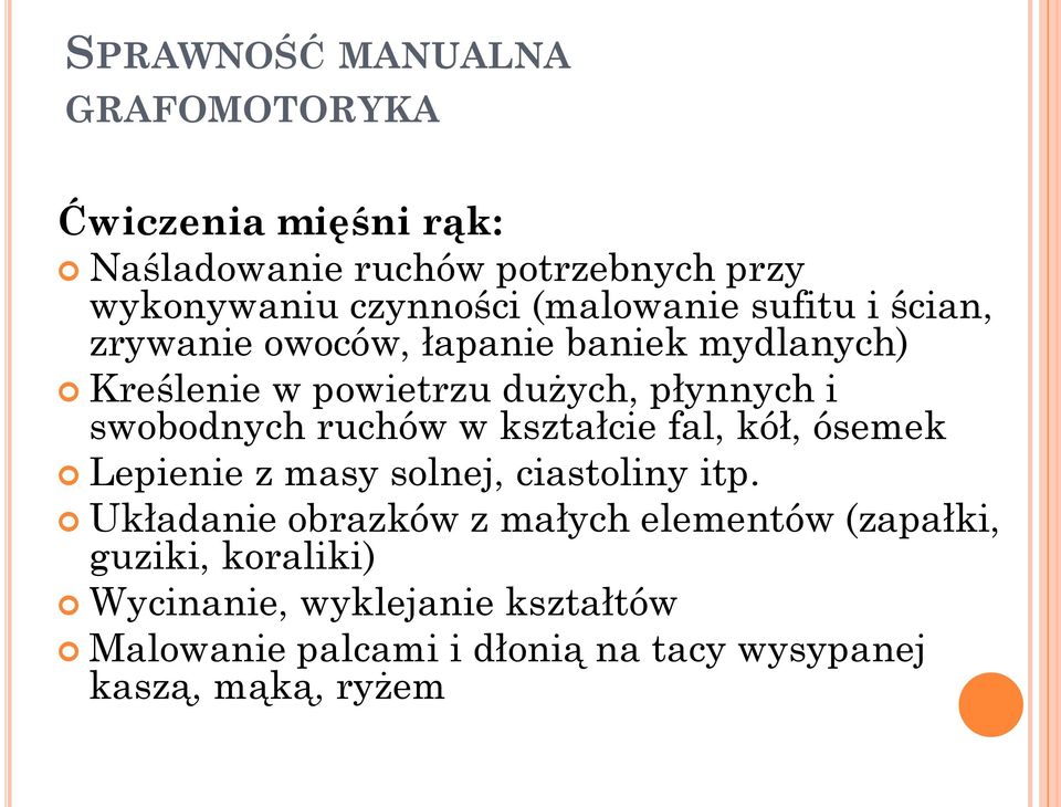 swobodnych ruchów w kształcie fal, kół, ósemek Lepienie z masy solnej, ciastoliny itp.