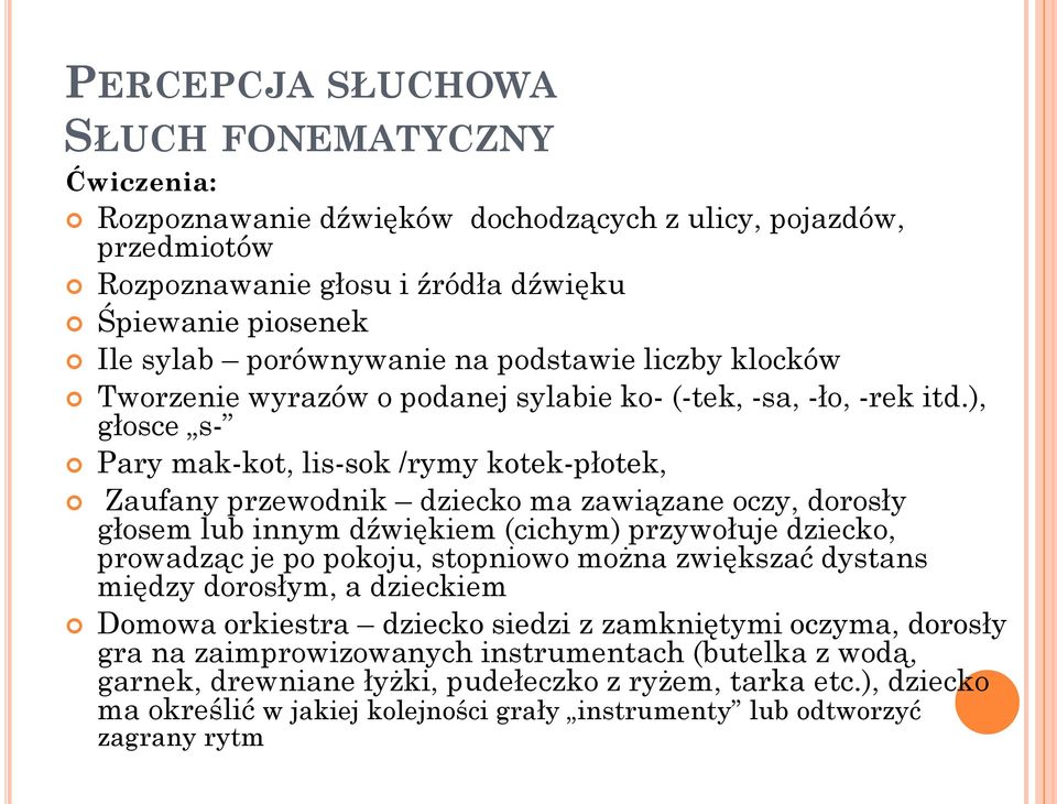 ), głosce s- Pary mak-kot, lis-sok /rymy kotek-płotek, Zaufany przewodnik dziecko ma zawiązane oczy, dorosły głosem lub innym dźwiękiem (cichym) przywołuje dziecko, prowadząc je po pokoju, stopniowo