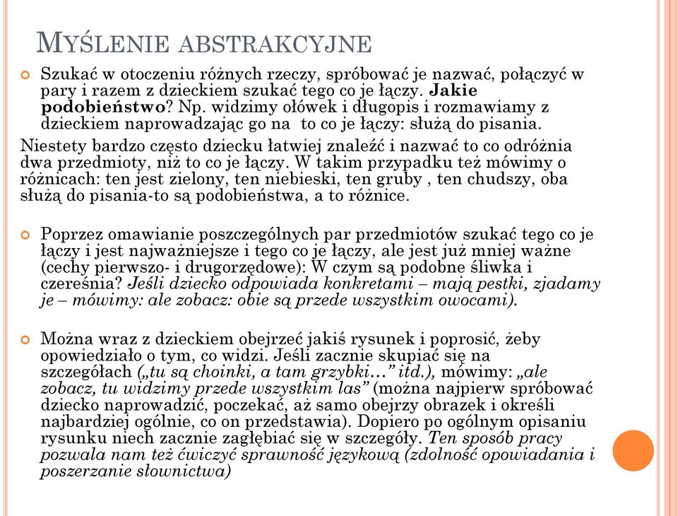 Niestety bardzo często dziecku łatwiej znaleźć i nazwać to co odróżnia dwa przedmioty, niż to co je łączy.