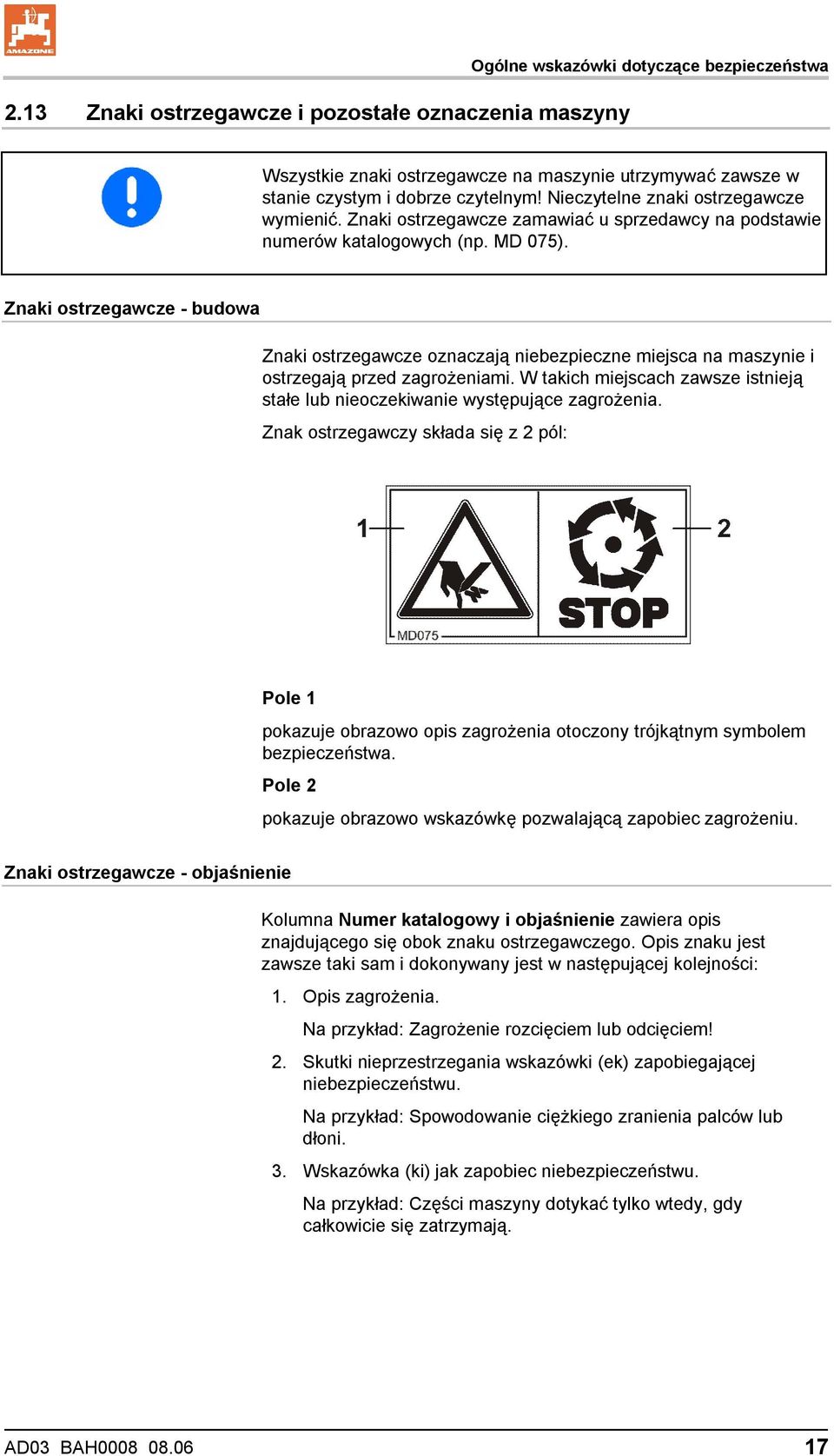 Znaki ostrzegawcze - budowa Znaki ostrzegawcze oznaczają niebezpieczne miejsca na maszynie i ostrzegają przed zagrożeniami.